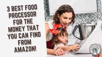 'Video thumbnail for 3 Best Food Processor For The Money That You Can Find From Amazon!'